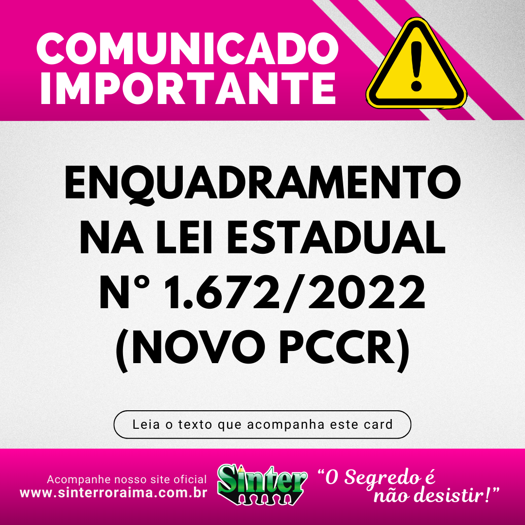 No momento, você está visualizando COMUNICADO IMPORTANTE – ENQUADRAMENTO NA LEI ESTADUAL Nº 1.672/2022 (NOVO PCCR)